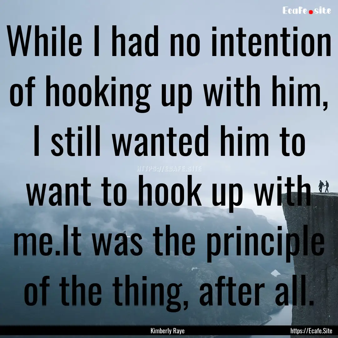 While I had no intention of hooking up with.... : Quote by Kimberly Raye