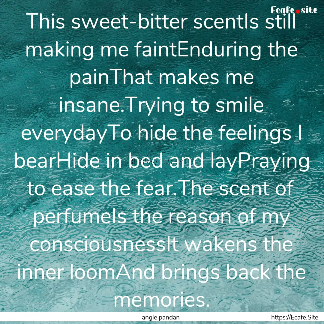 This sweet-bitter scentIs still making me.... : Quote by angie pandan