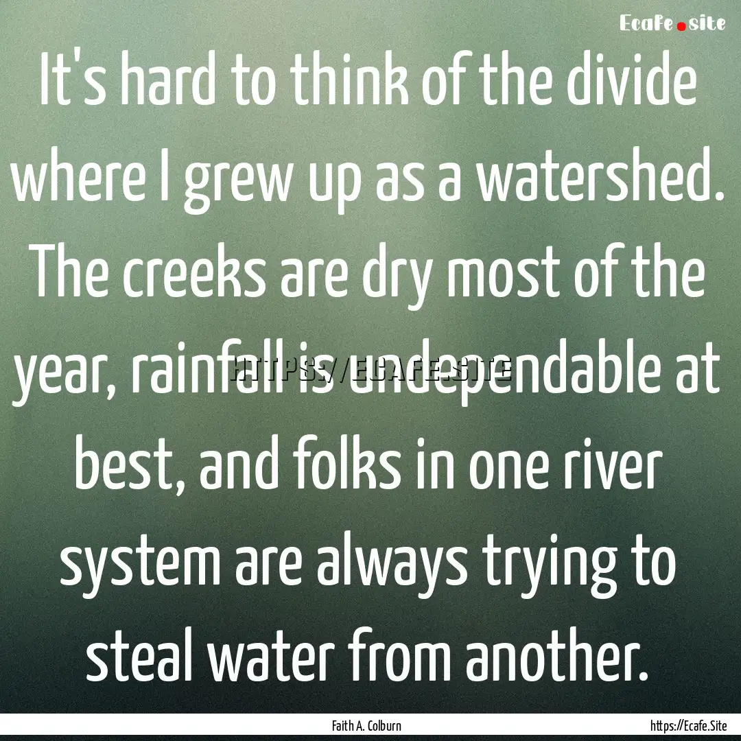 It's hard to think of the divide where I.... : Quote by Faith A. Colburn