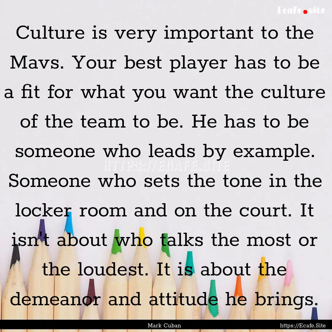 Culture is very important to the Mavs. Your.... : Quote by Mark Cuban