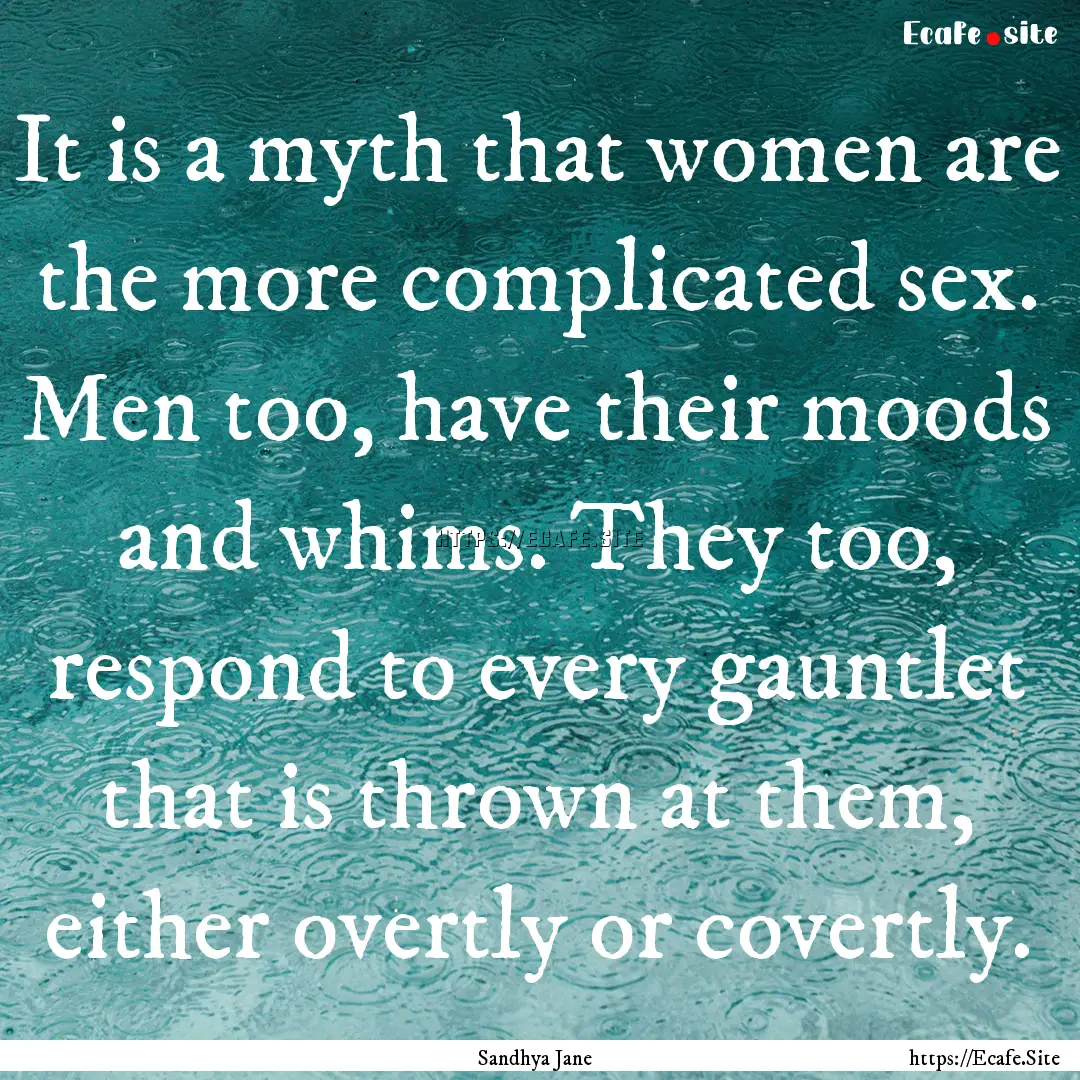 It is a myth that women are the more complicated.... : Quote by Sandhya Jane