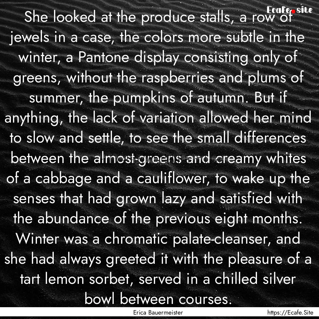 She looked at the produce stalls, a row of.... : Quote by Erica Bauermeister