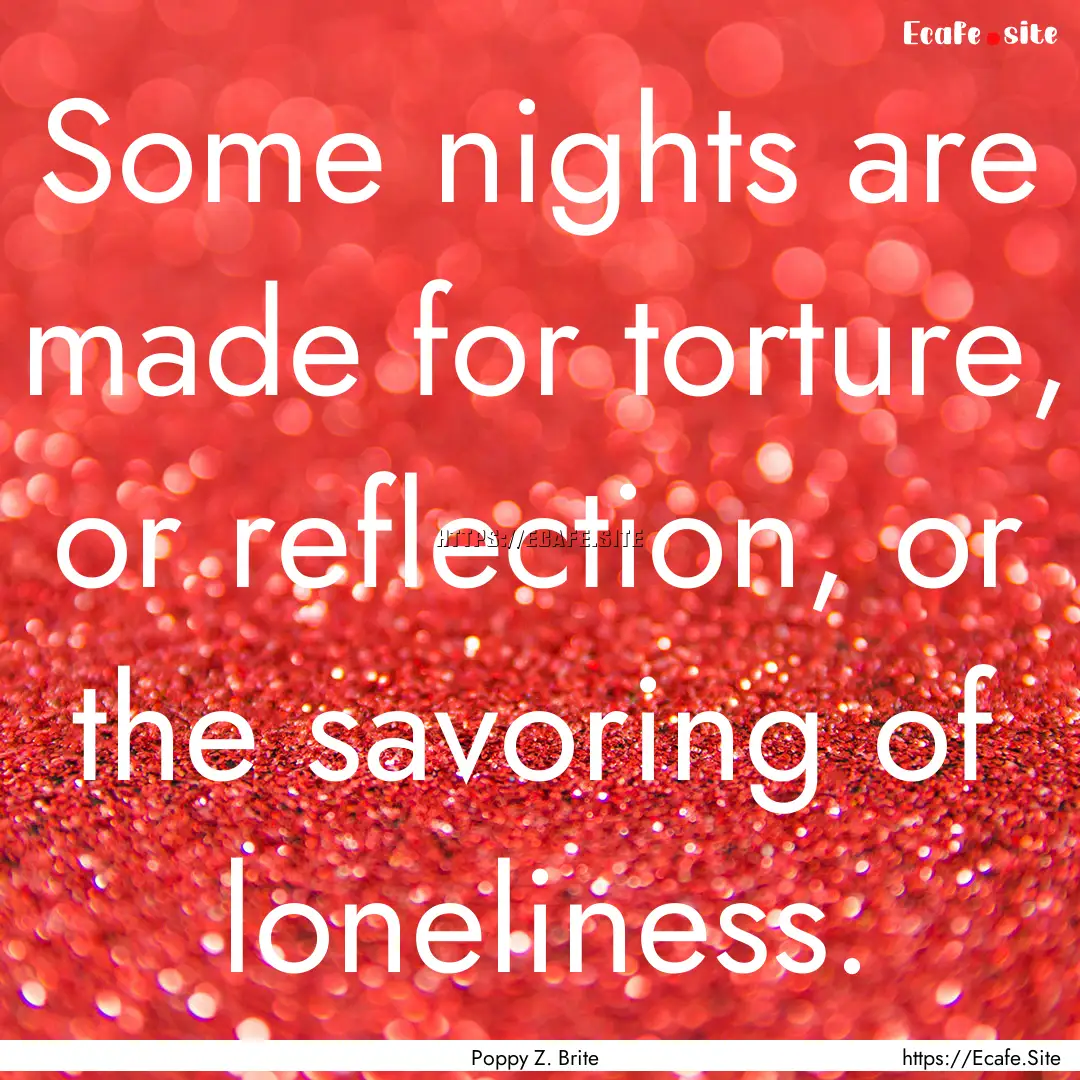 Some nights are made for torture, or reflection,.... : Quote by Poppy Z. Brite