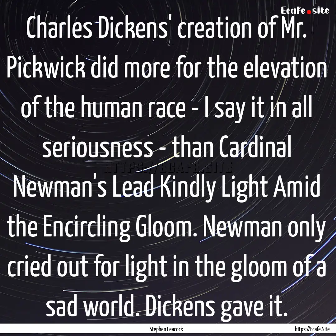 Charles Dickens' creation of Mr. Pickwick.... : Quote by Stephen Leacock