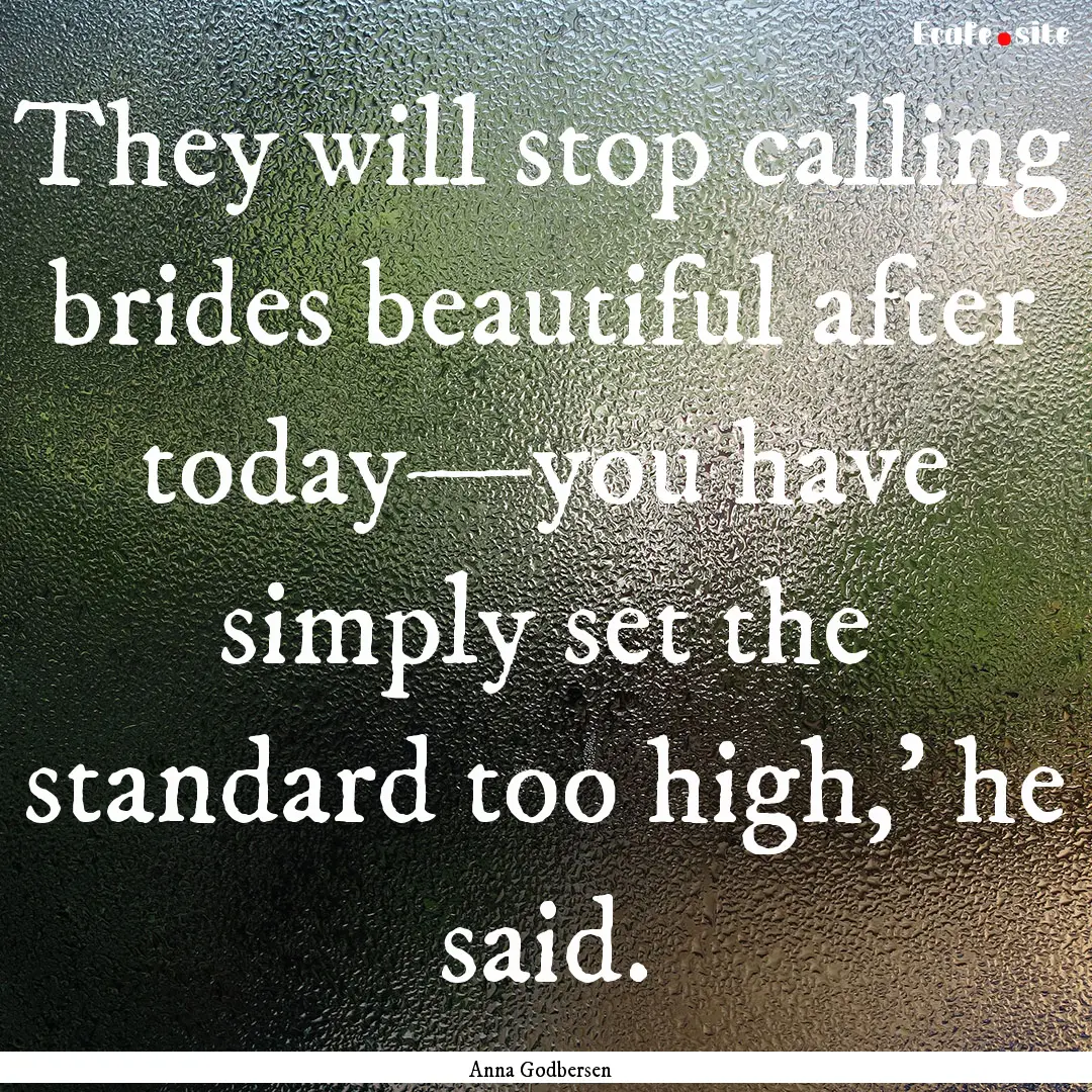 They will stop calling brides beautiful after.... : Quote by Anna Godbersen