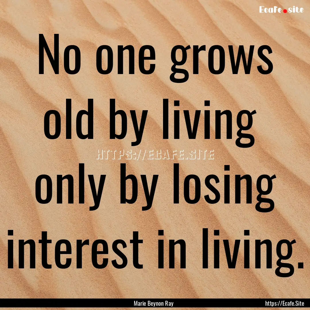 No one grows old by living only by losing.... : Quote by Marie Beynon Ray