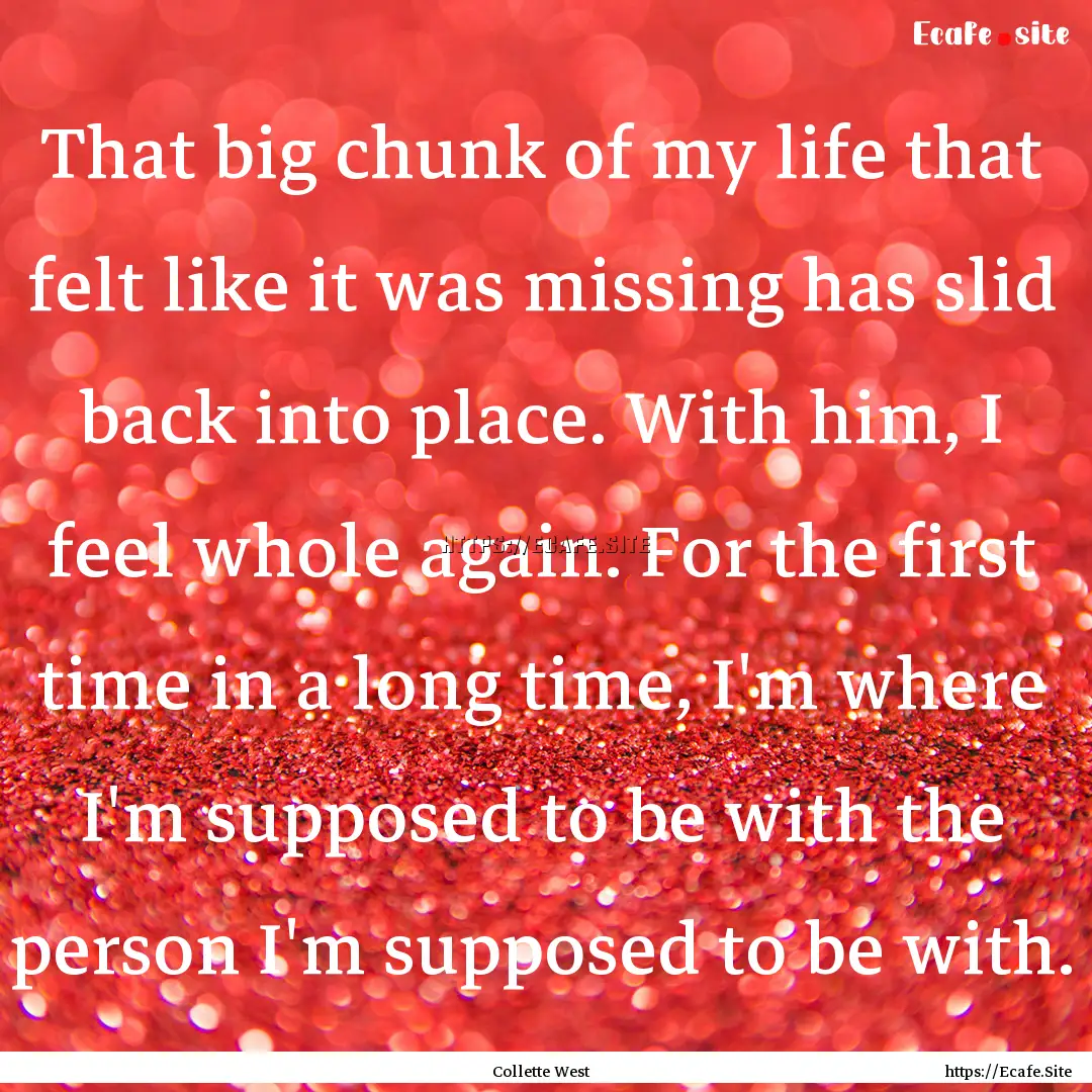 That big chunk of my life that felt like.... : Quote by Collette West