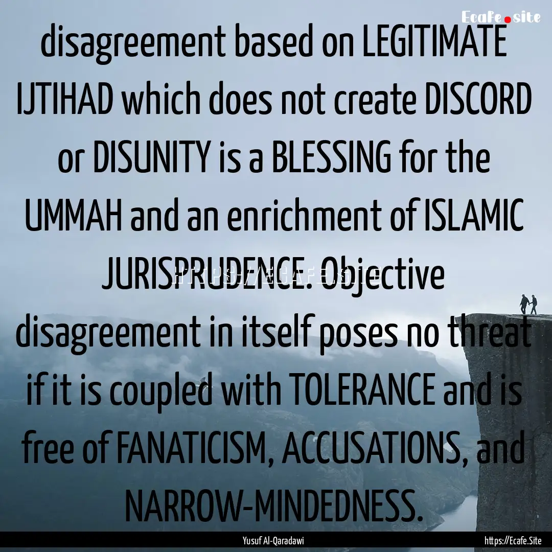 disagreement based on LEGITIMATE IJTIHAD.... : Quote by Yusuf Al-Qaradawi