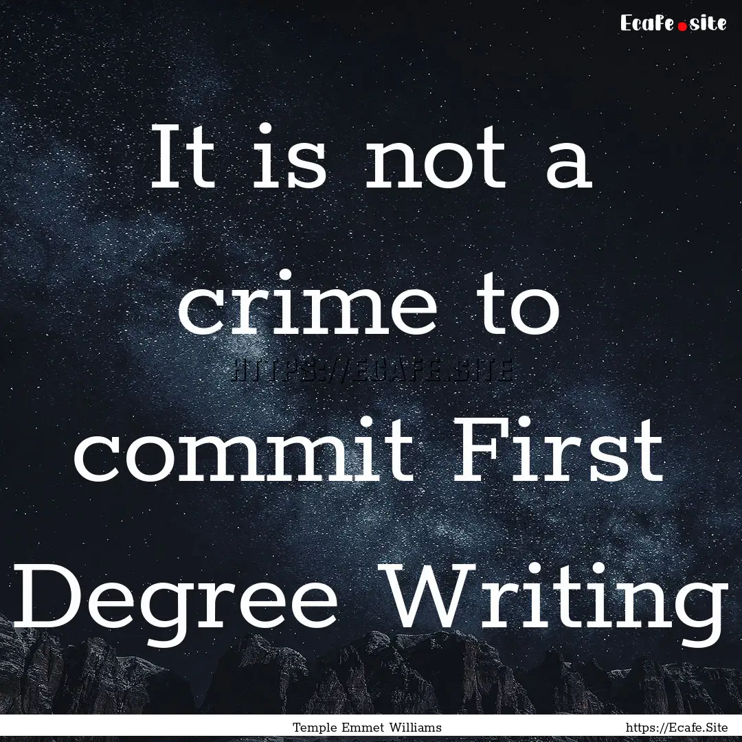 It is not a crime to commit First Degree.... : Quote by Temple Emmet Williams