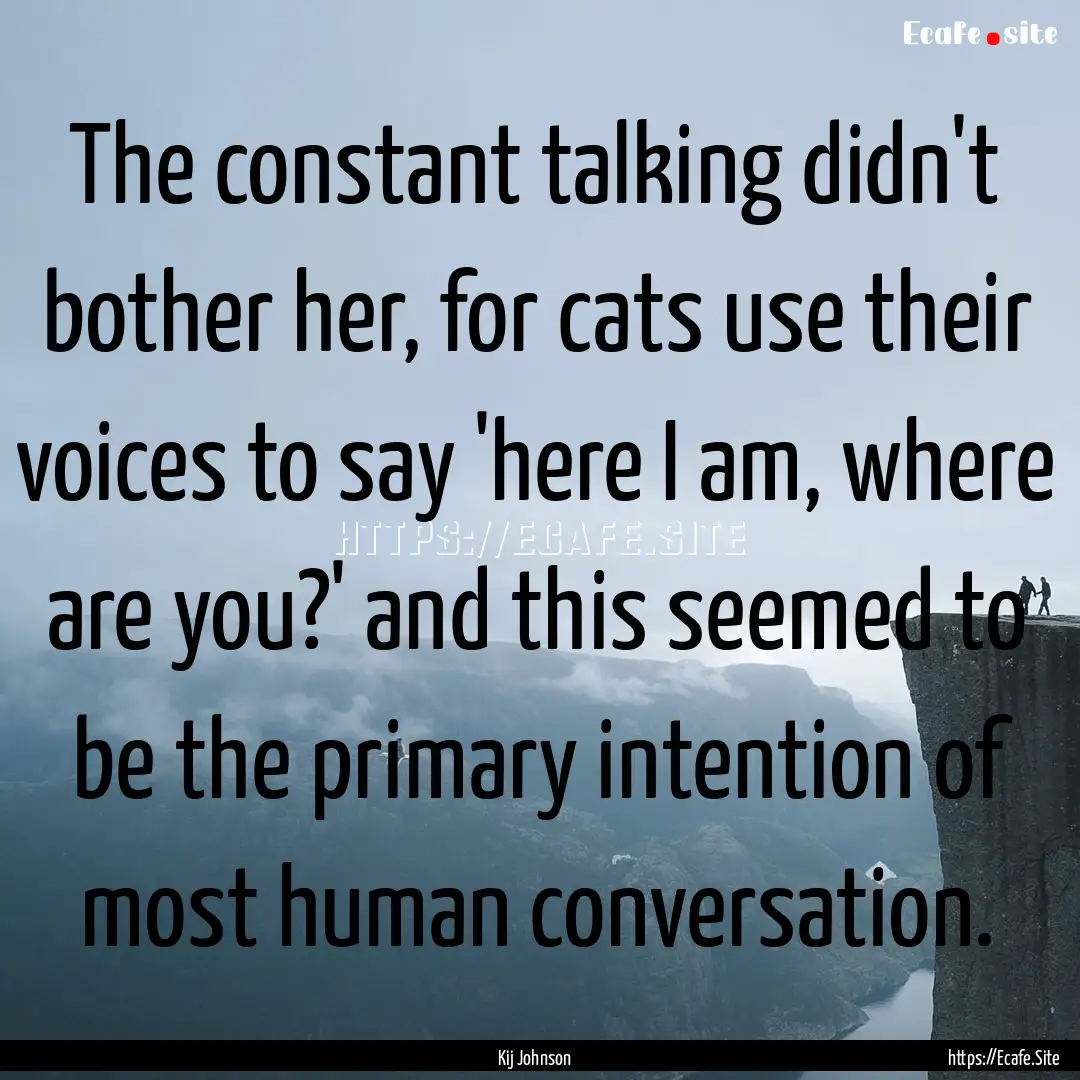 The constant talking didn't bother her, for.... : Quote by Kij Johnson