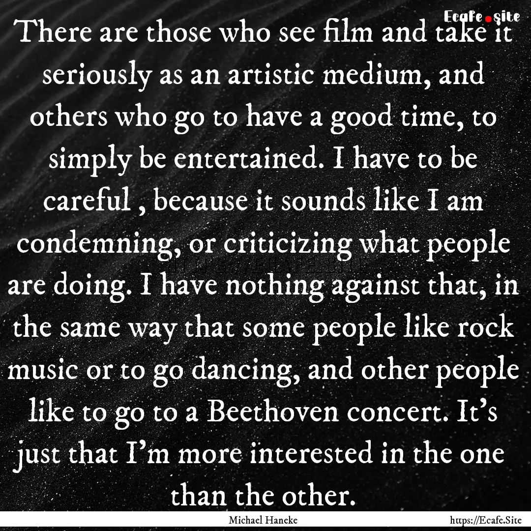 There are those who see film and take it.... : Quote by Michael Haneke