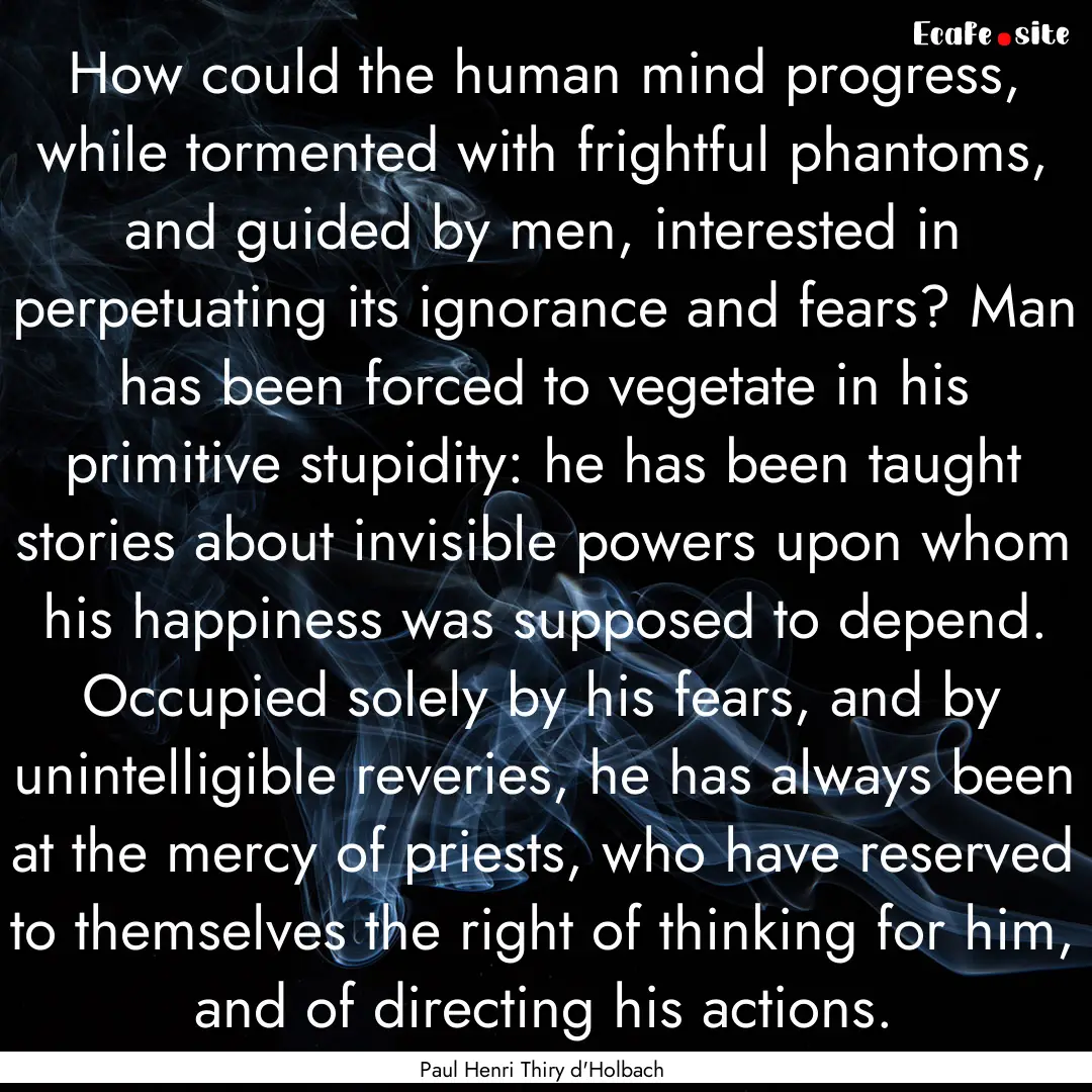 How could the human mind progress, while.... : Quote by Paul Henri Thiry d'Holbach