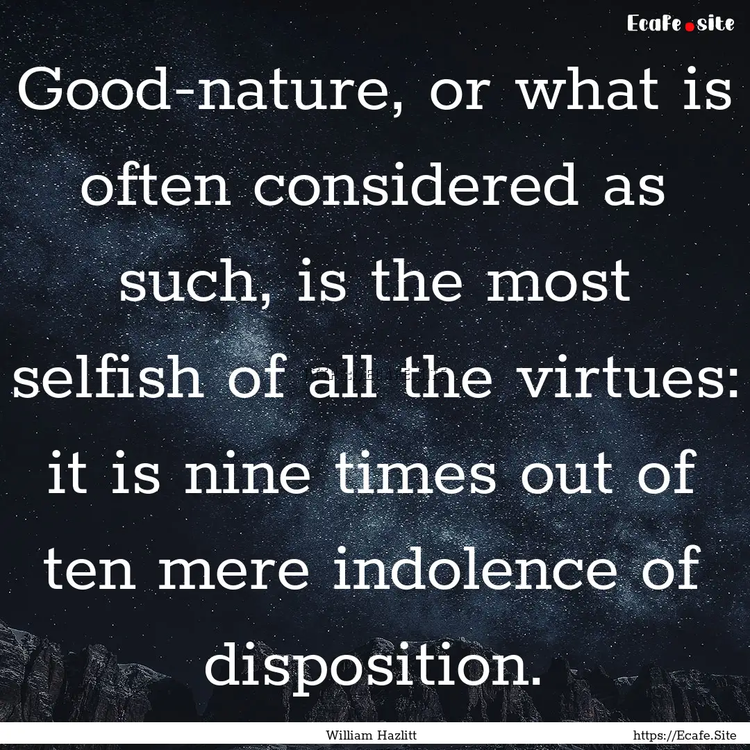 Good-nature, or what is often considered.... : Quote by William Hazlitt