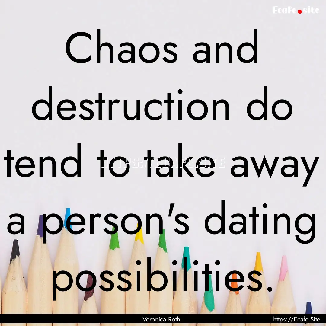 Chaos and destruction do tend to take away.... : Quote by Veronica Roth