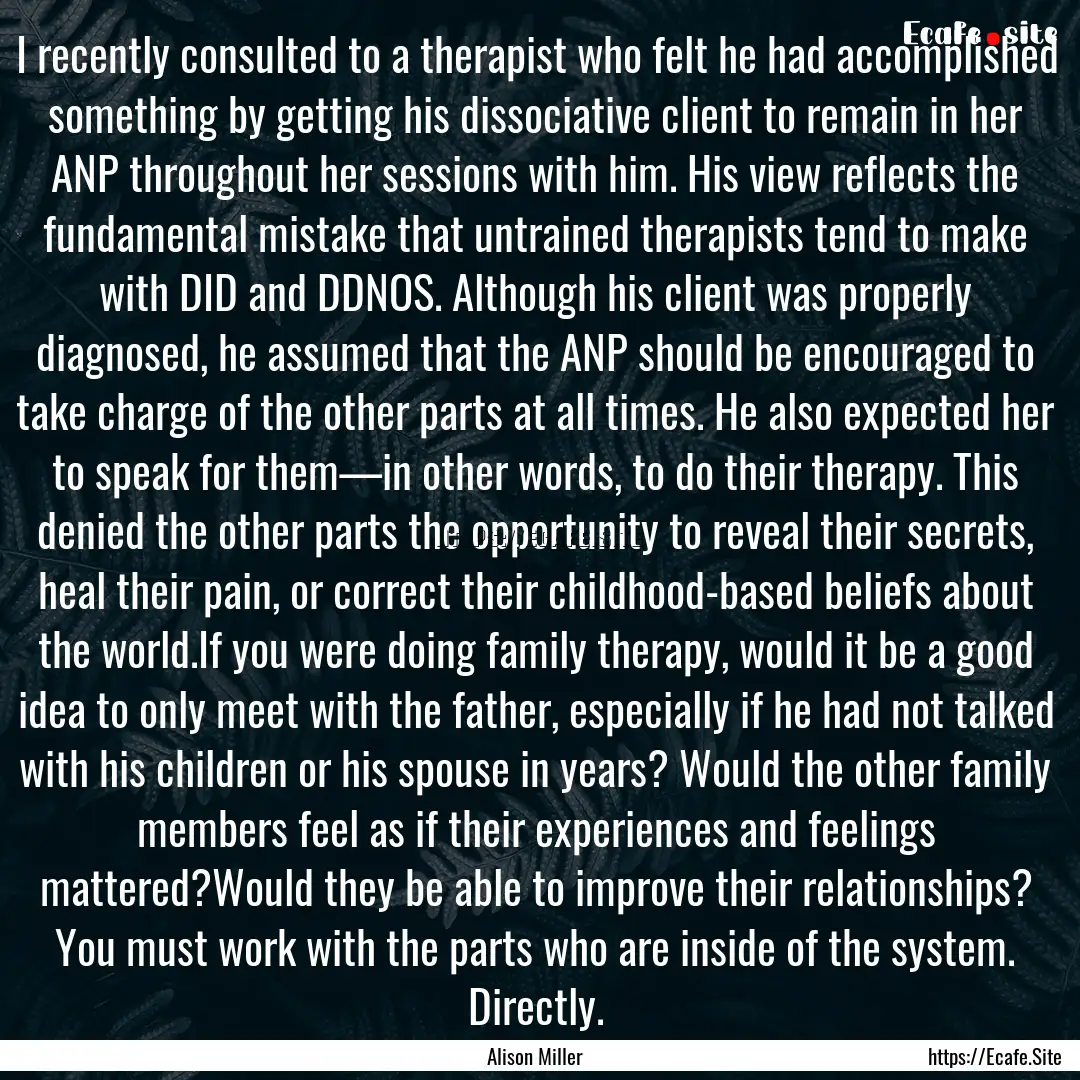 I recently consulted to a therapist who felt.... : Quote by Alison Miller