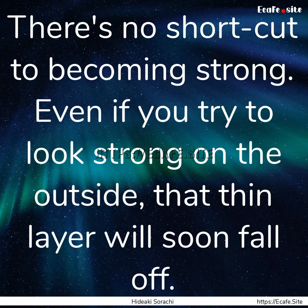 There's no short-cut to becoming strong..... : Quote by Hideaki Sorachi