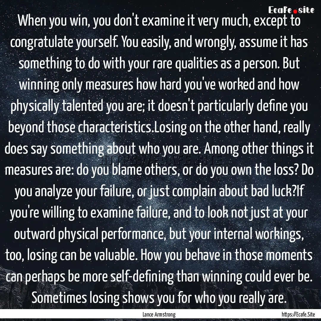 When you win, you don't examine it very much,.... : Quote by Lance Armstrong