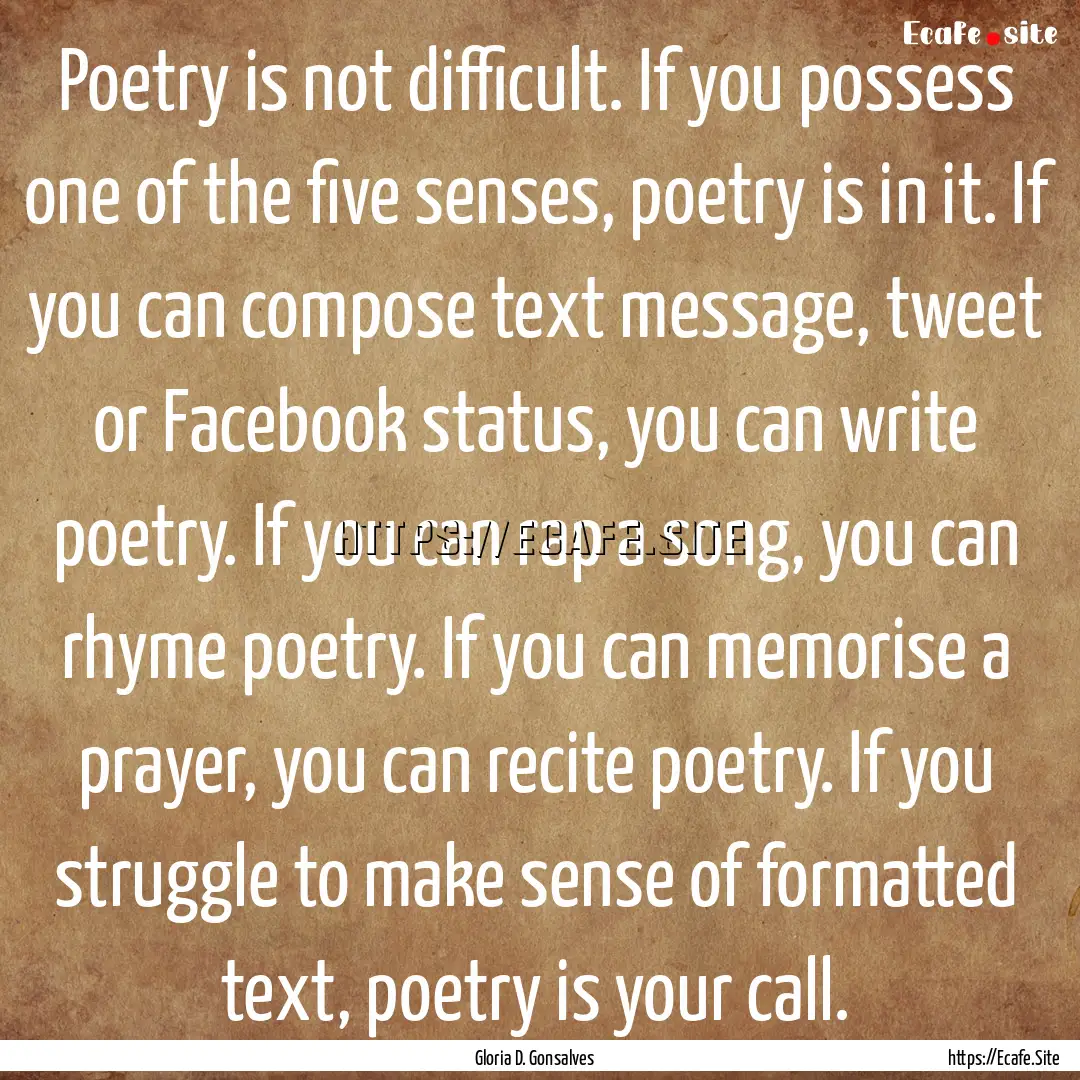 Poetry is not difficult. If you possess one.... : Quote by Gloria D. Gonsalves