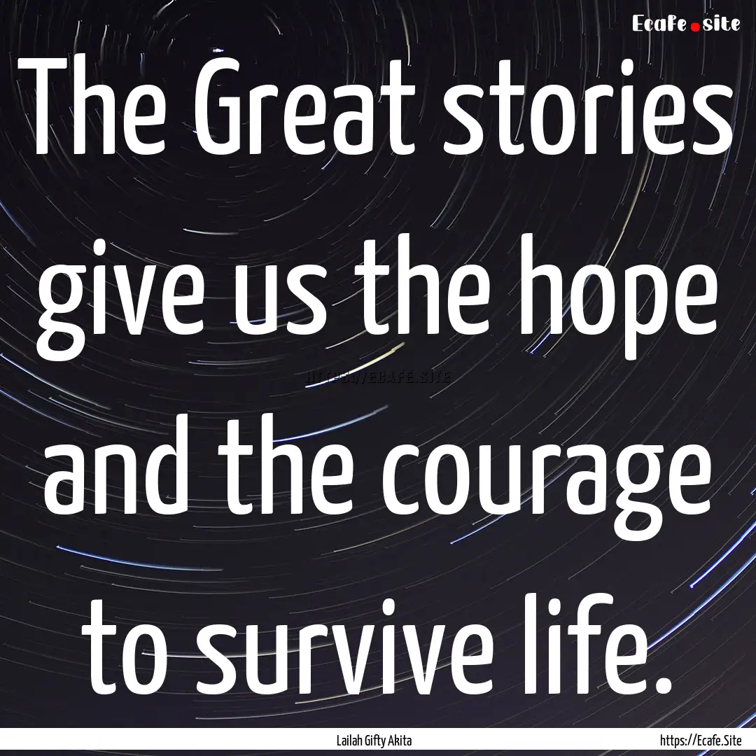 The Great stories give us the hope and the.... : Quote by Lailah Gifty Akita