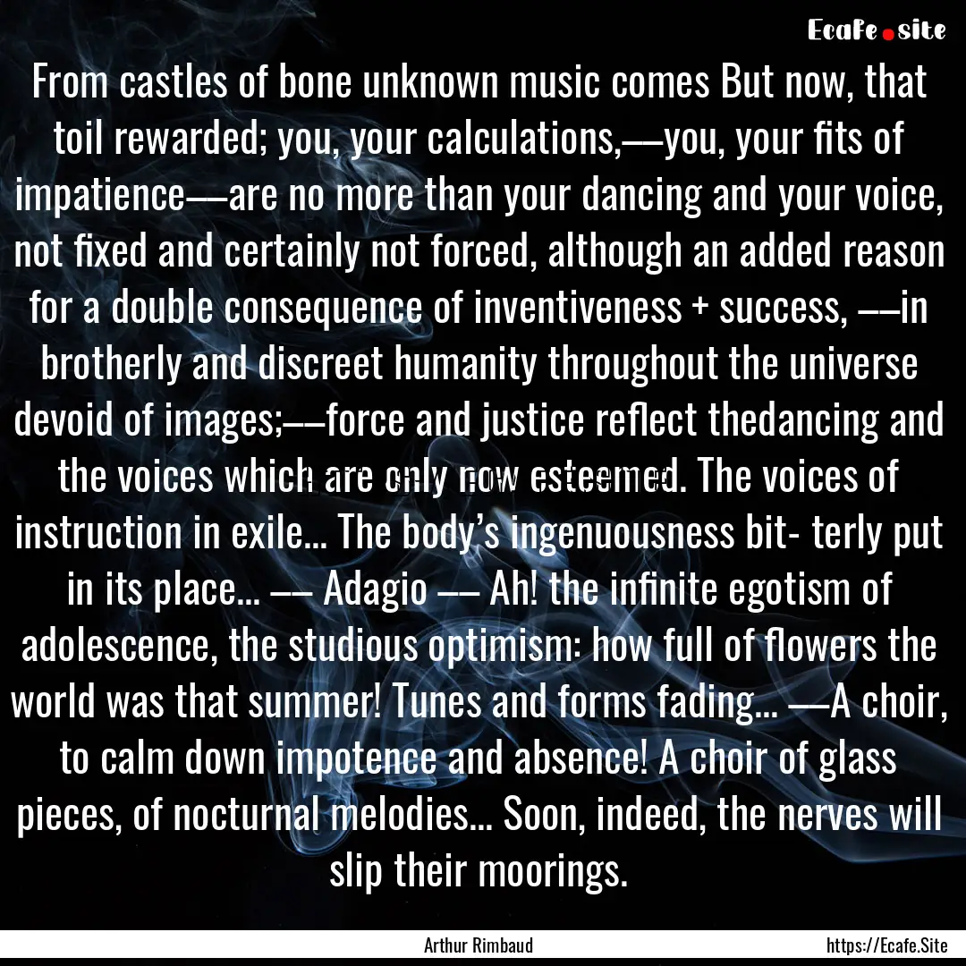 From castles of bone unknown music comes.... : Quote by Arthur Rimbaud