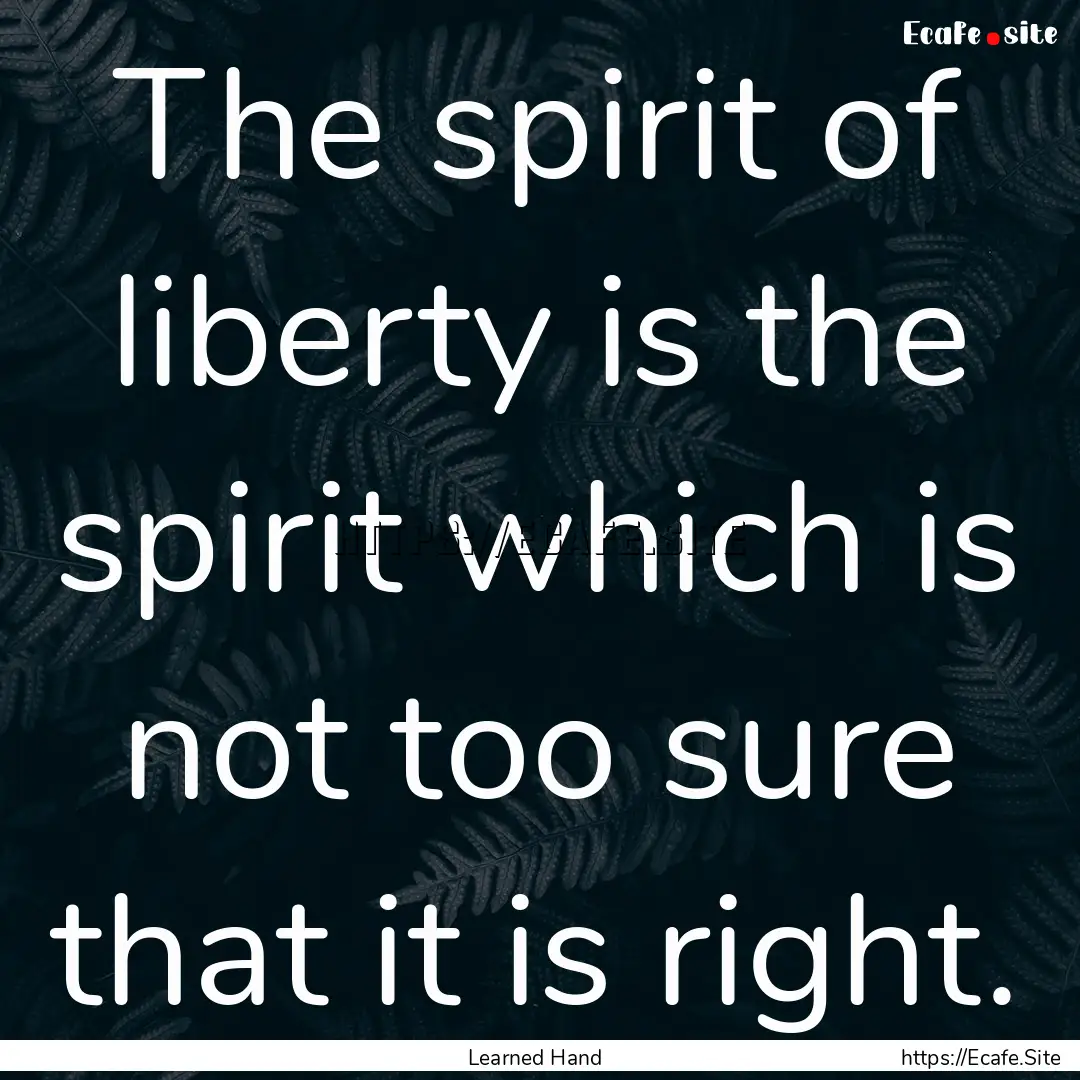 The spirit of liberty is the spirit which.... : Quote by Learned Hand