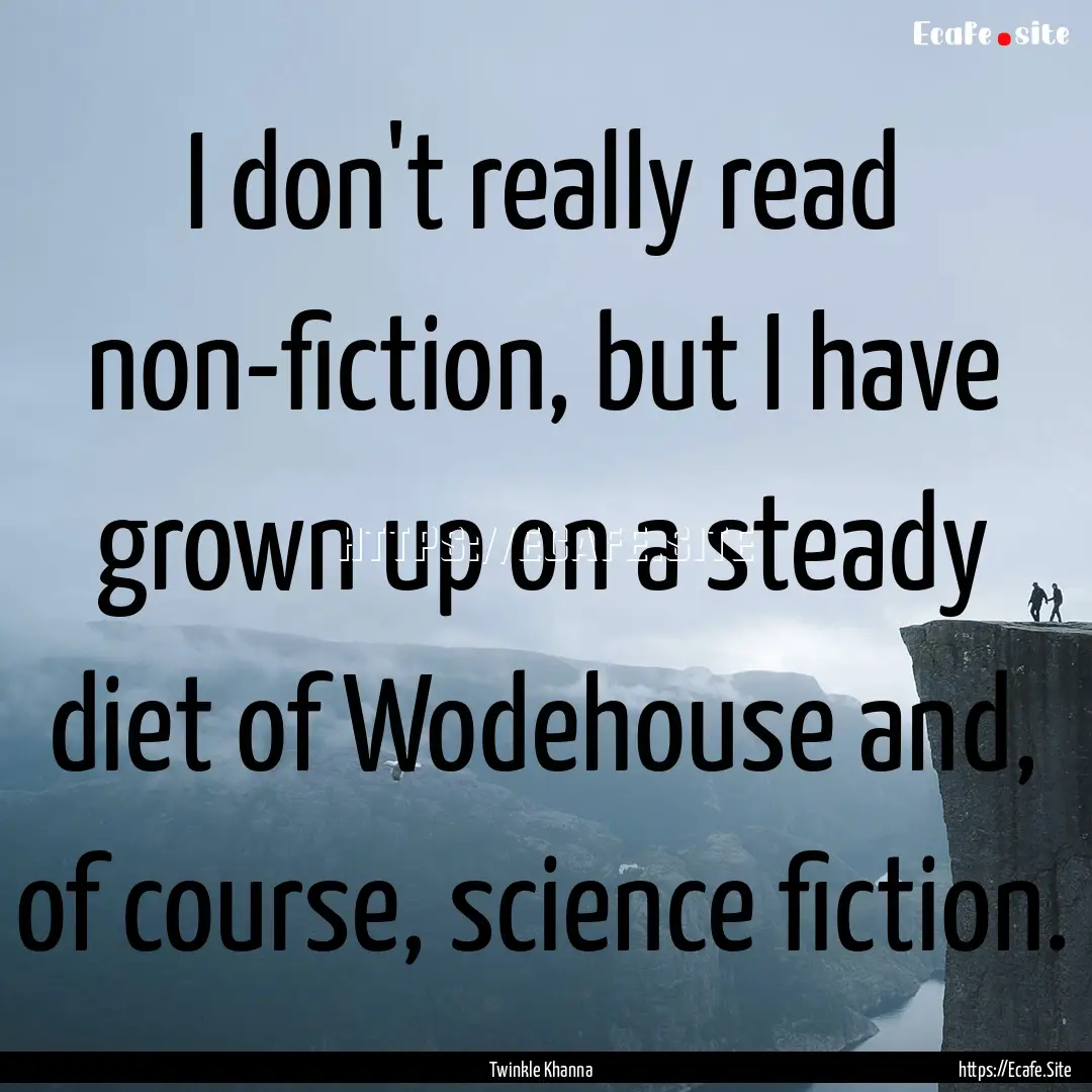 I don't really read non-fiction, but I have.... : Quote by Twinkle Khanna