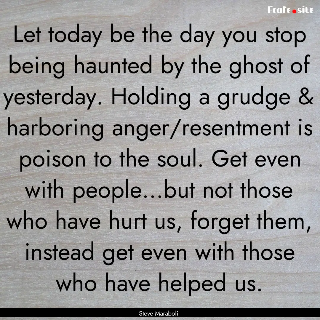 Let today be the day you stop being haunted.... : Quote by Steve Maraboli