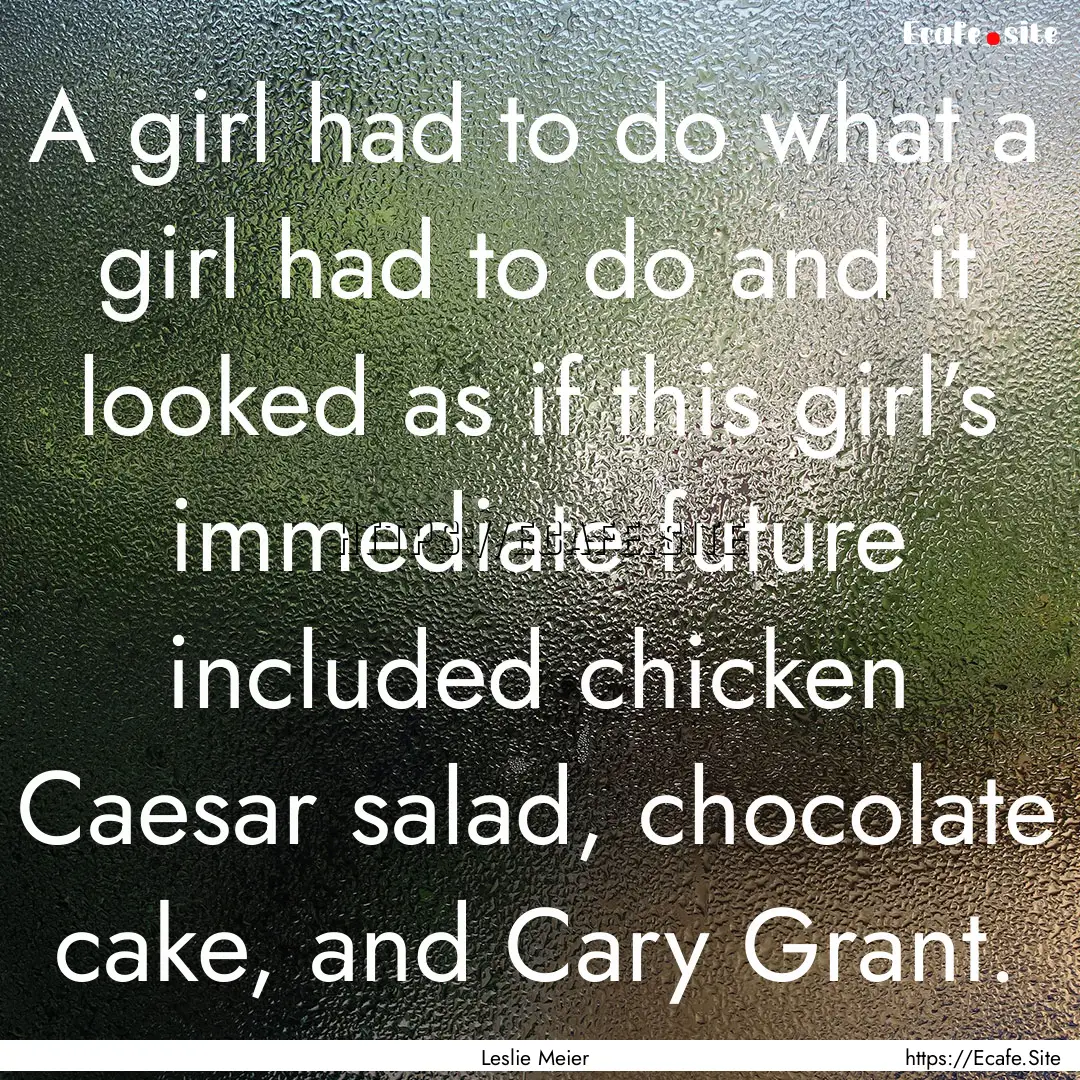 A girl had to do what a girl had to do and.... : Quote by Leslie Meier