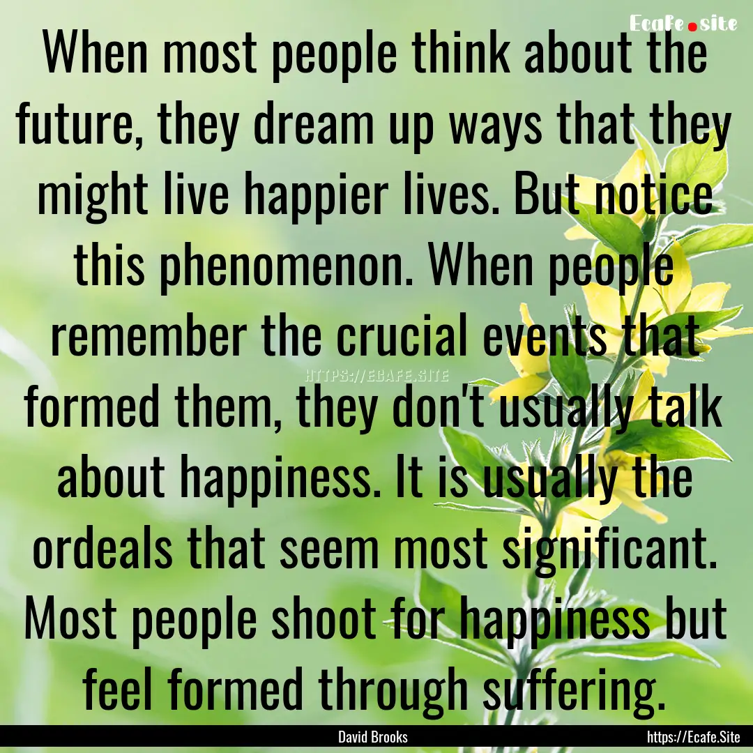 When most people think about the future,.... : Quote by David Brooks