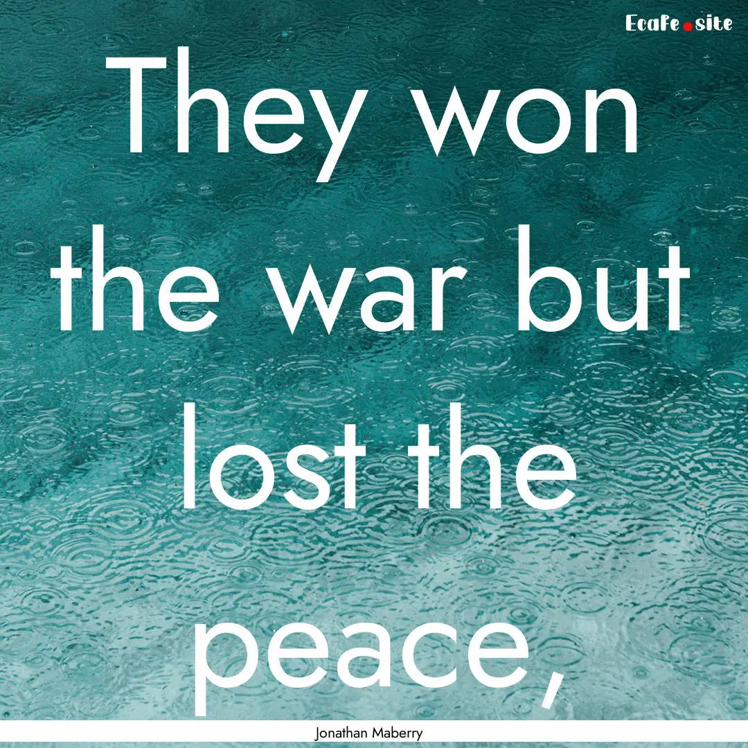 They won the war but lost the peace, : Quote by Jonathan Maberry