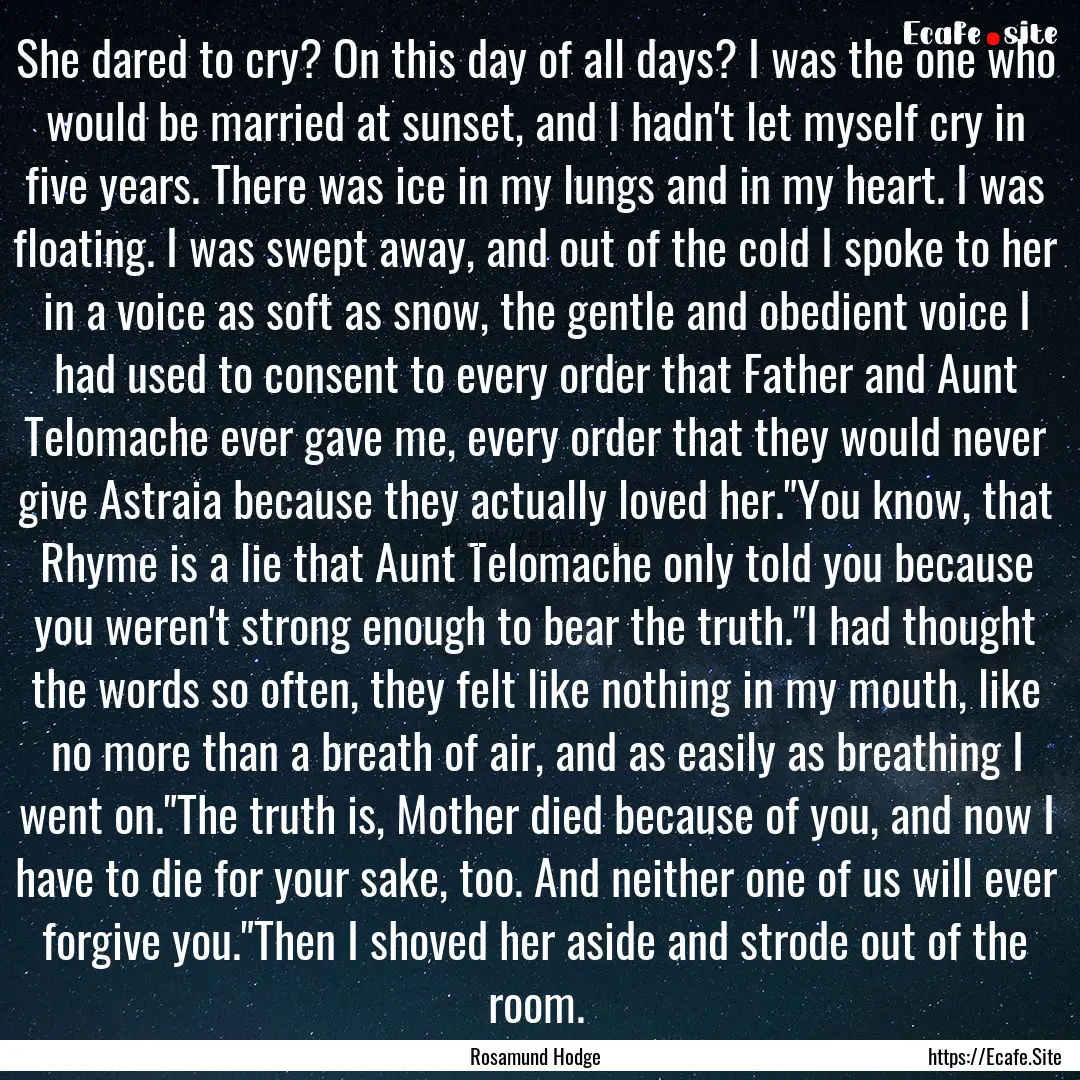 She dared to cry? On this day of all days?.... : Quote by Rosamund Hodge