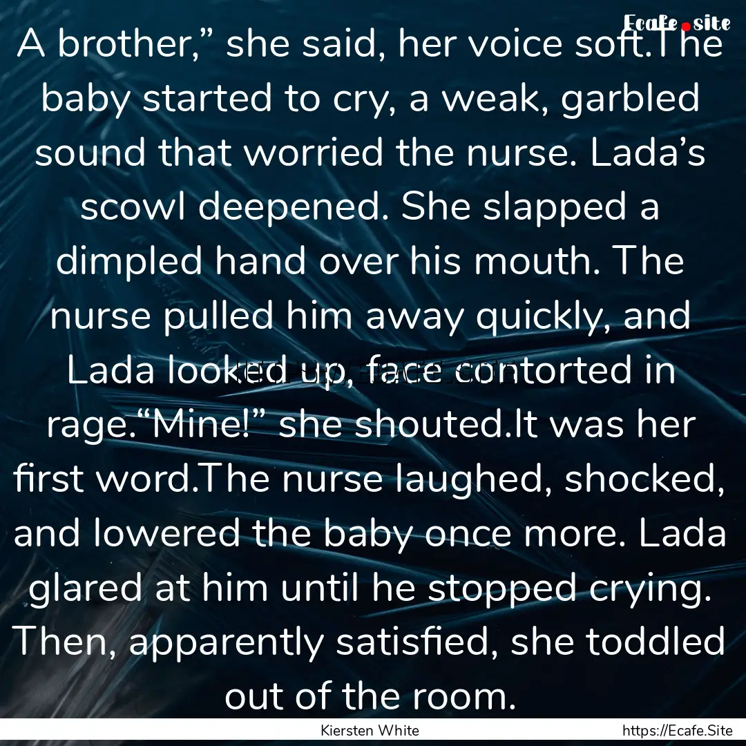 A brother,” she said, her voice soft.The.... : Quote by Kiersten White