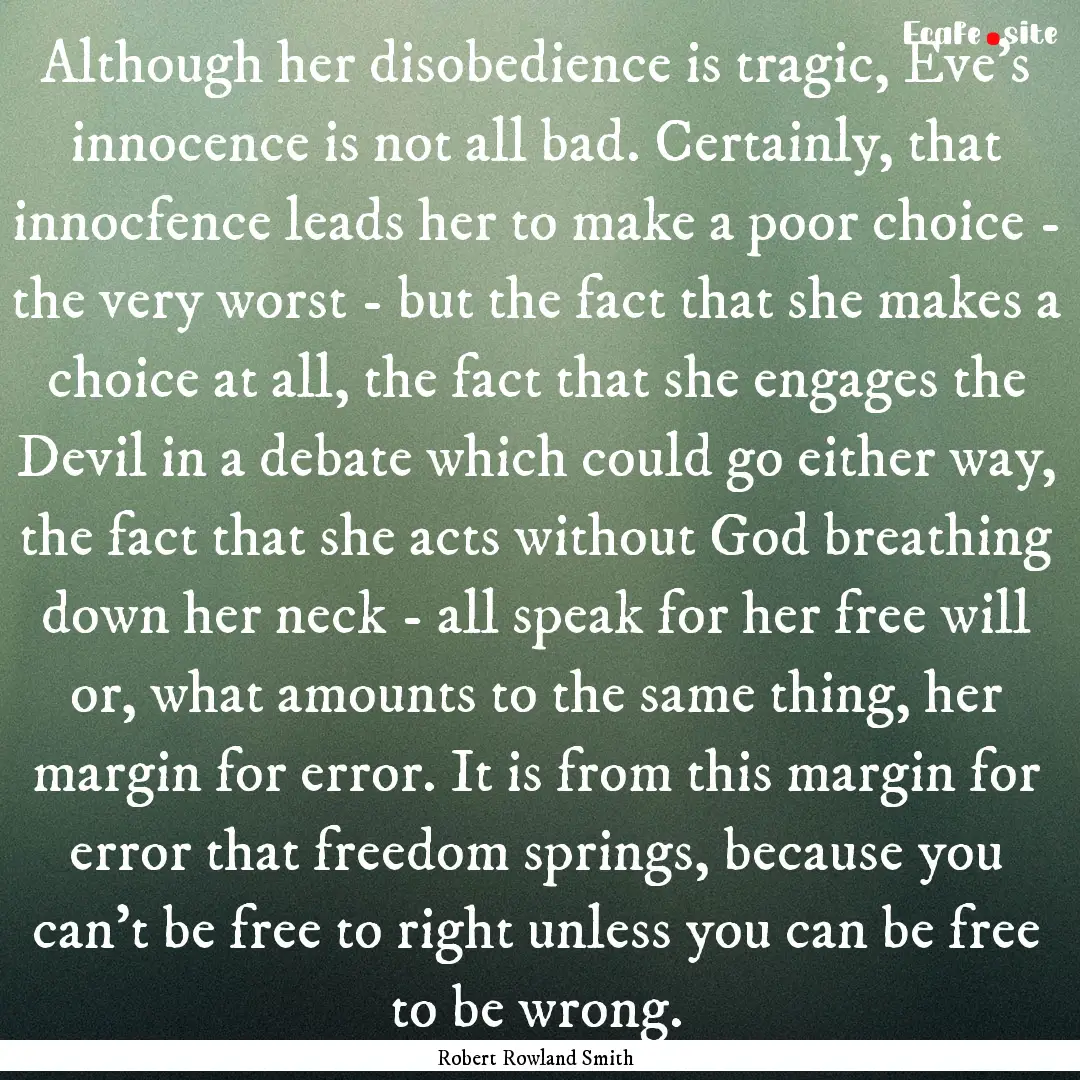 Although her disobedience is tragic, Eve’s.... : Quote by Robert Rowland Smith