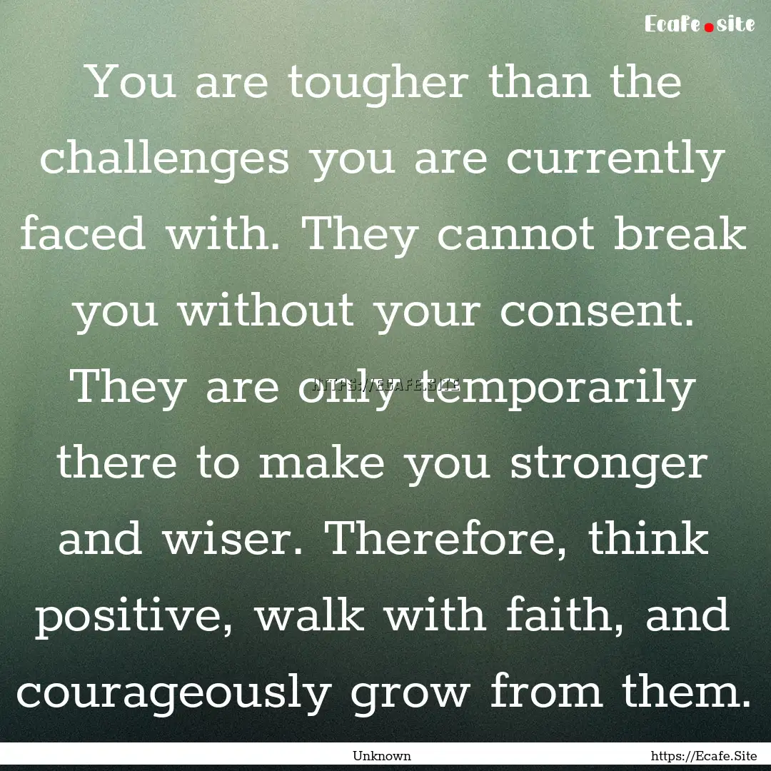 You are tougher than the challenges you are.... : Quote by Unknown