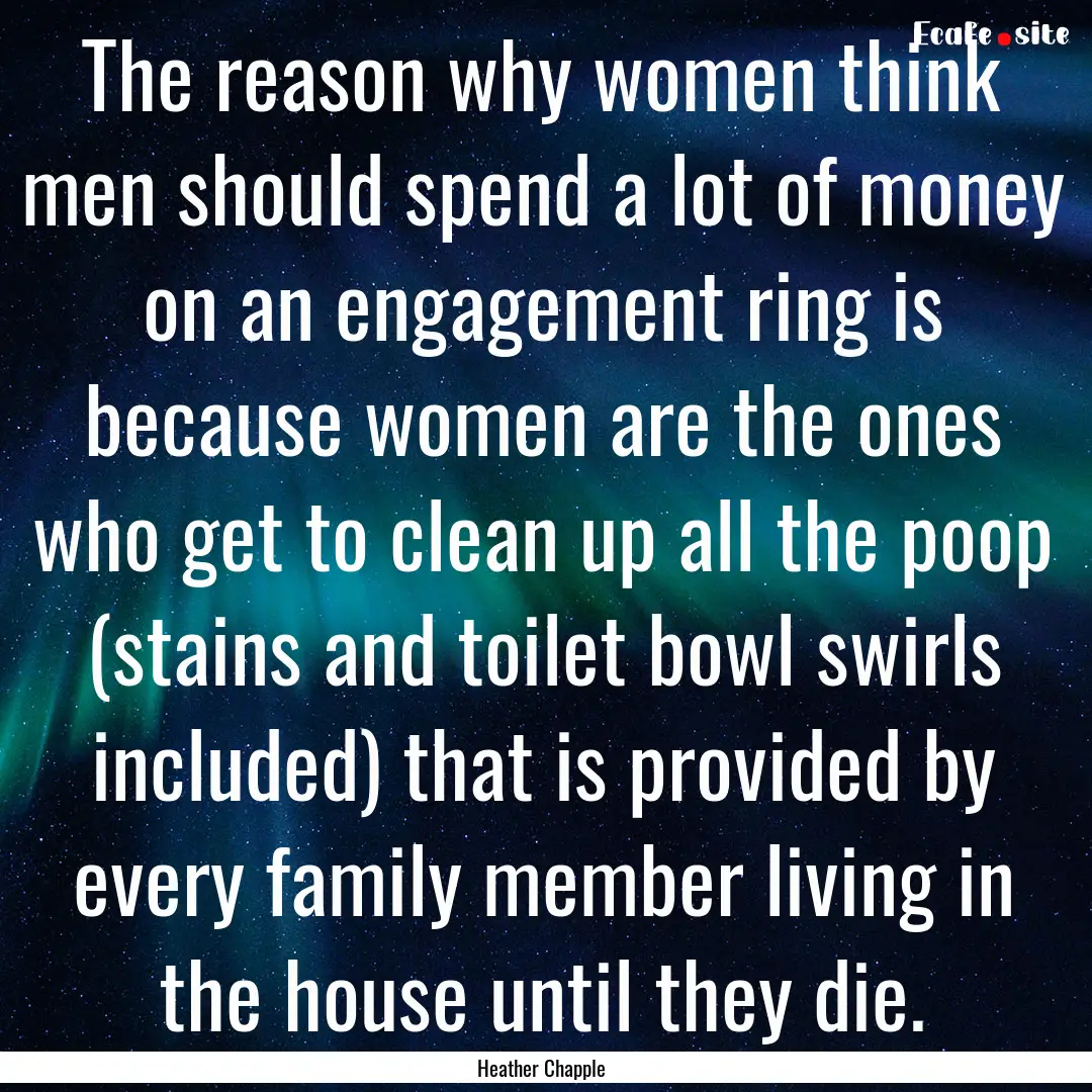 The reason why women think men should spend.... : Quote by Heather Chapple