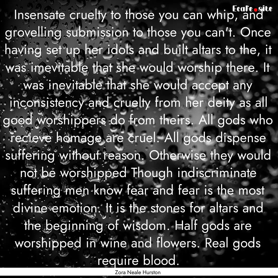 Insensate cruelty to those you can whip,.... : Quote by Zora Neale Hurston