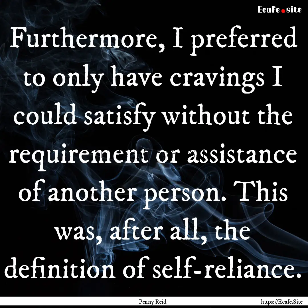 Furthermore, I preferred to only have cravings.... : Quote by Penny Reid