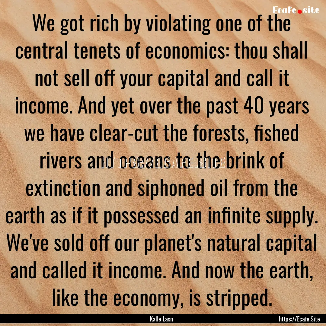 We got rich by violating one of the central.... : Quote by Kalle Lasn