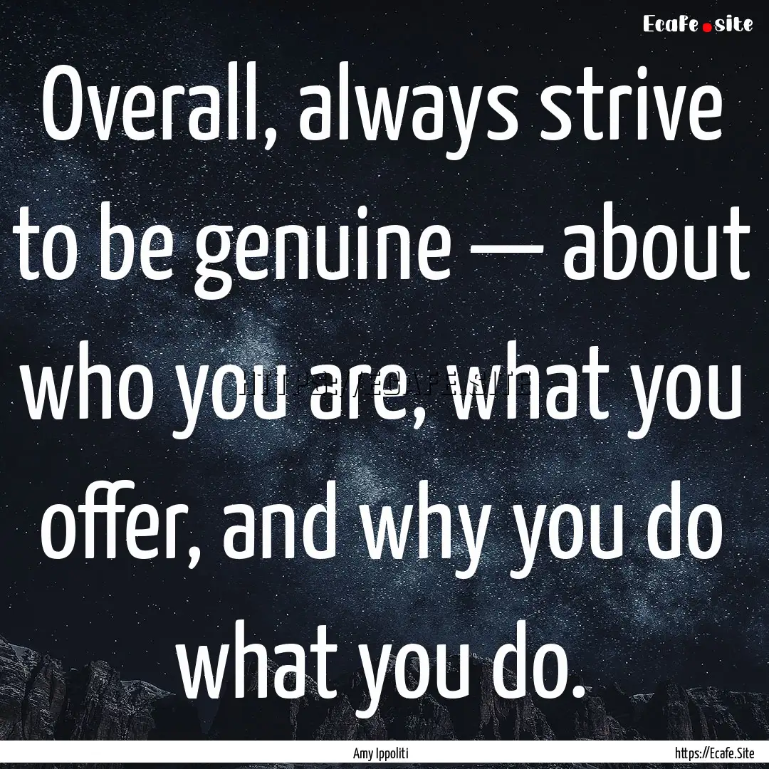 Overall, always strive to be genuine —.... : Quote by Amy Ippoliti