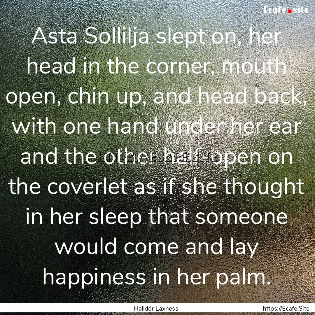 Asta Sollilja slept on, her head in the corner,.... : Quote by Halldór Laxness