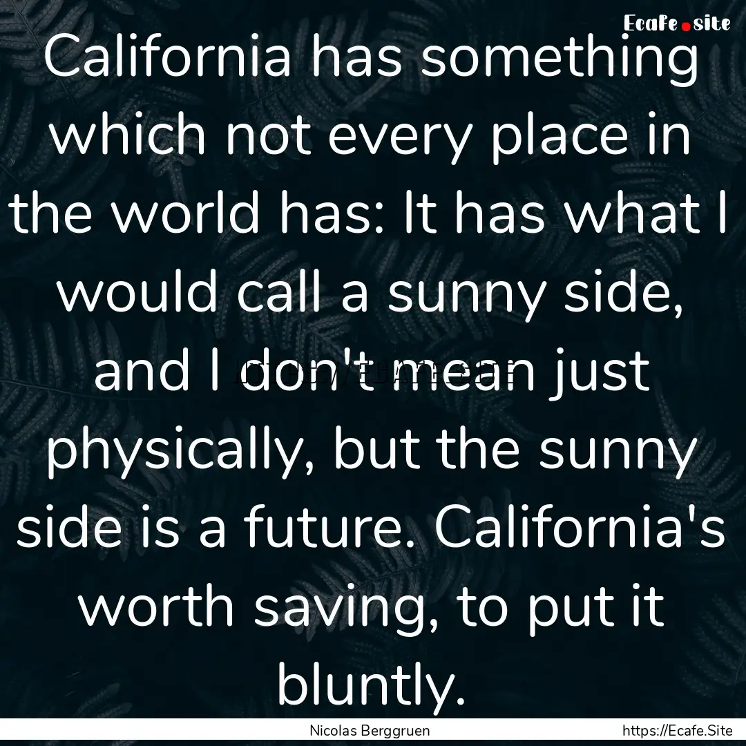 California has something which not every.... : Quote by Nicolas Berggruen