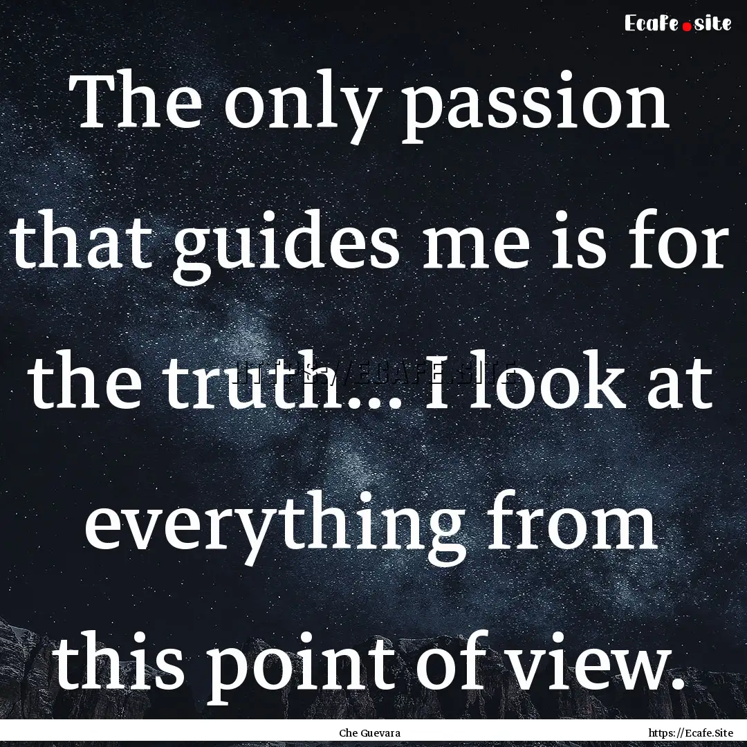 The only passion that guides me is for the.... : Quote by Che Guevara