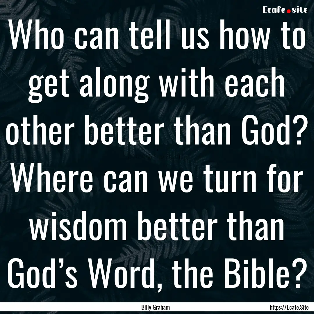 Who can tell us how to get along with each.... : Quote by Billy Graham