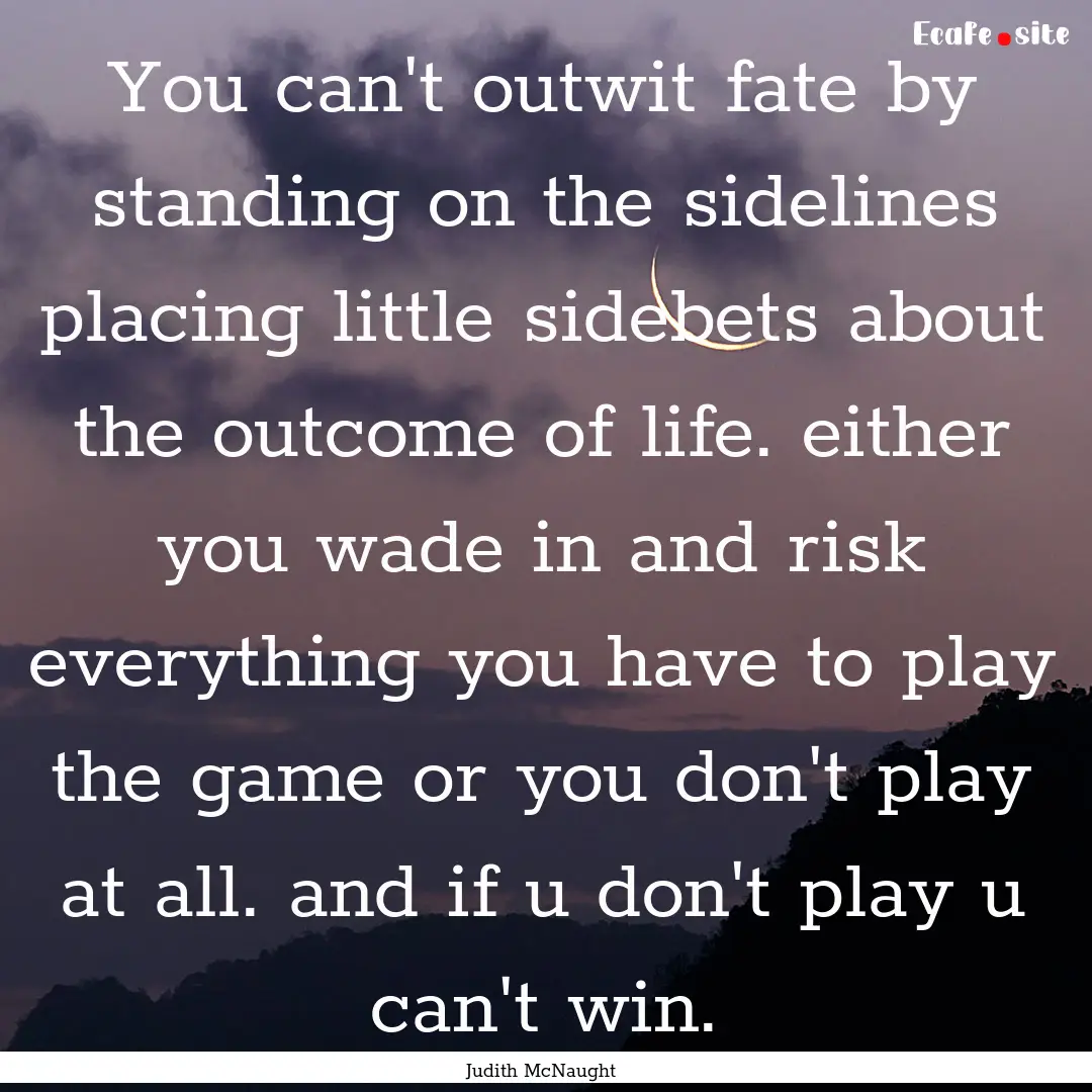 You can't outwit fate by standing on the.... : Quote by Judith McNaught