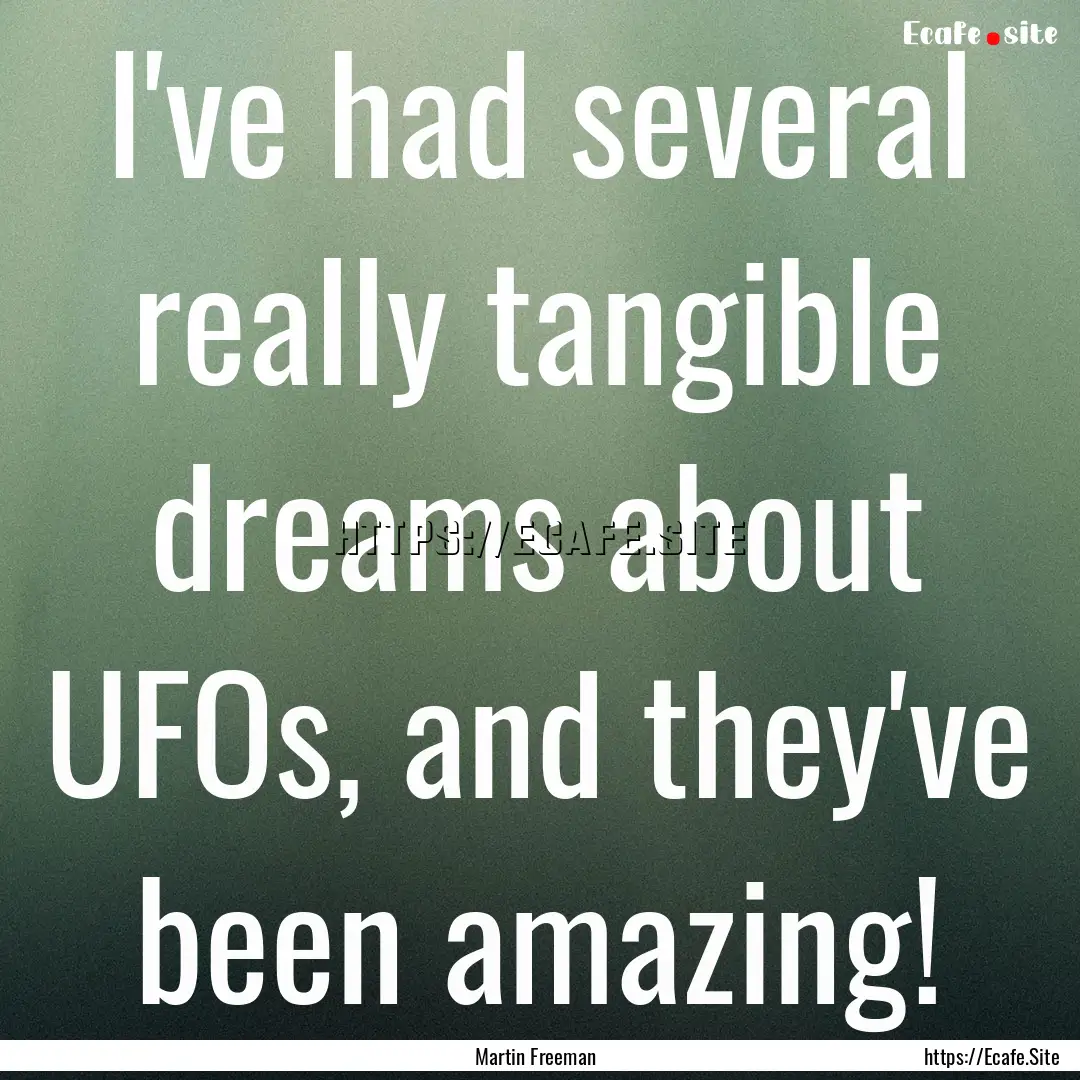 I've had several really tangible dreams about.... : Quote by Martin Freeman