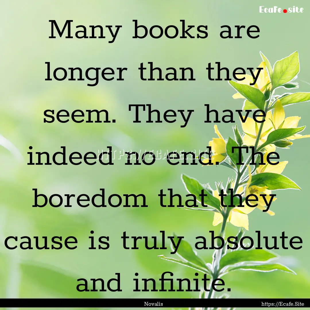 Many books are longer than they seem. They.... : Quote by Novalis