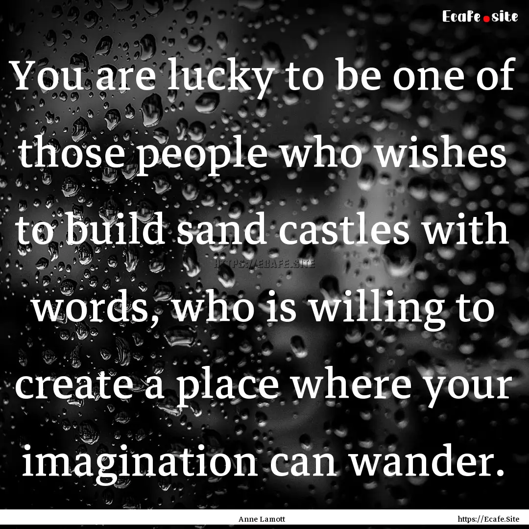 You are lucky to be one of those people who.... : Quote by Anne Lamott