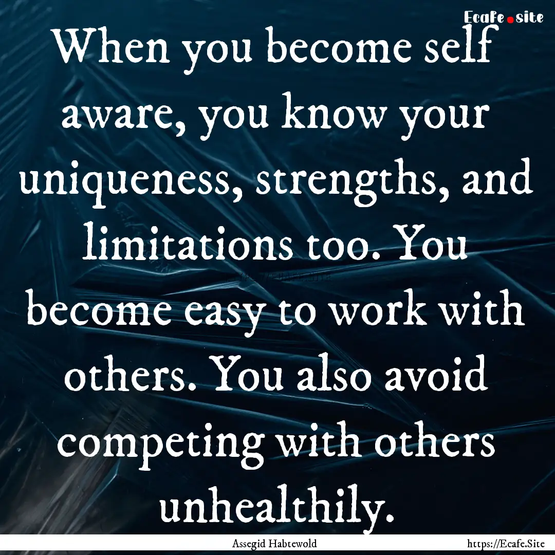 When you become self aware, you know your.... : Quote by Assegid Habtewold