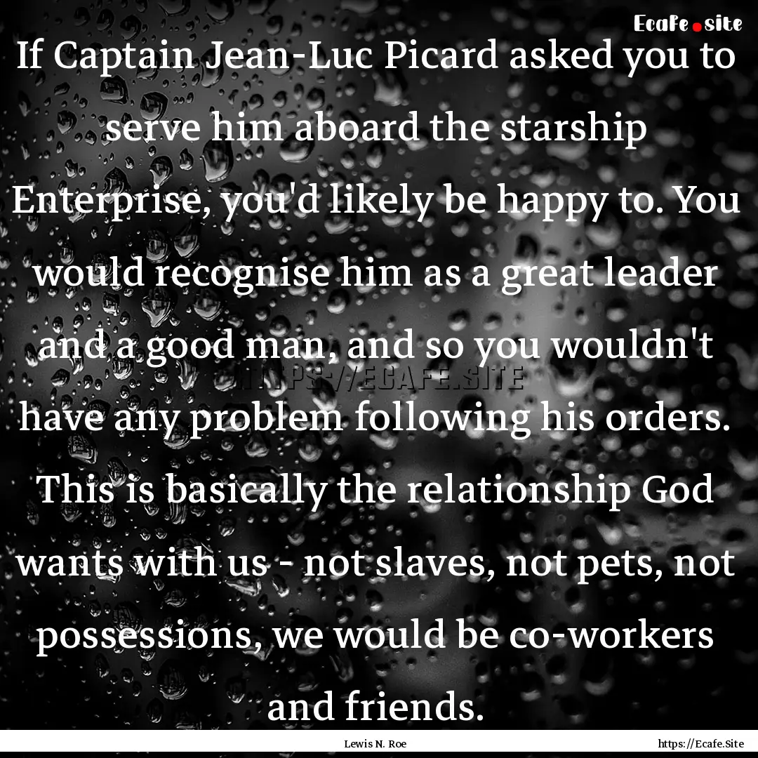 If Captain Jean-Luc Picard asked you to serve.... : Quote by Lewis N. Roe