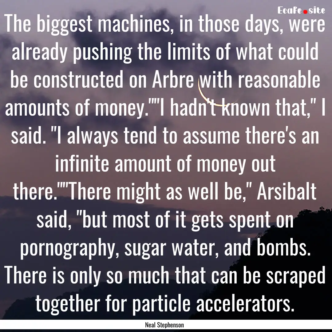 The biggest machines, in those days, were.... : Quote by Neal Stephenson